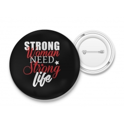Przypinka Strong Woman need strong life